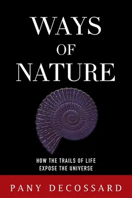 Caminos de la Naturaleza: Cómo los senderos de la vida exponen el universo - Ways of Nature: How the Trails of Life Expose the Universe