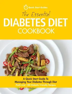 El libro de cocina esencial para la dieta diabética: Guía rápida para controlar la diabetes con la dieta - The Essential Diabetes Diet Cookbook: A Quick Start Guide To Managing Your Diabetes Through Diet