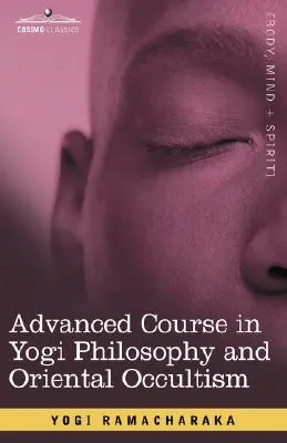 Curso Avanzado de Filosofía Yogui y Ocultismo Oriental - Advanced Course in Yogi Philosophy and Oriental Occultism