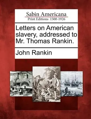 Cartas sobre la esclavitud americana, dirigidas al Sr. Thomas Rankin. - Letters on American Slavery, Addressed to Mr. Thomas Rankin.