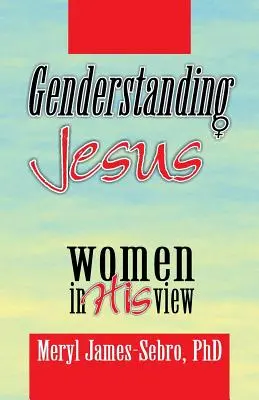Entendiendo a Jesús: Las mujeres en su mirada - Genderstanding Jesus: Women in His View