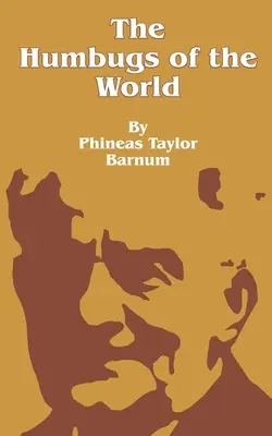 The Humbugs of the World: Un recuento de tonterías, ilusiones, imposiciones, charlatanerías, engaños y embaucadores en general, en todas las épocas - The Humbugs of the World: An Account of Humbugs, Delusions, Impositions, Quackeries, Deceits and Deceivers Generally, in All Ages