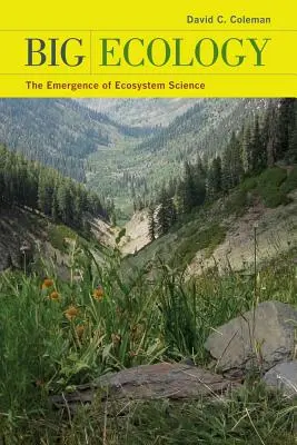 La gran ecología: La aparición de la ciencia de los ecosistemas - Big Ecology: The Emergence of Ecosystem Science