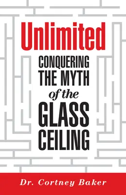 Sin límites: Conquistando el mito del techo de cristal - Unlimited: Conquering the Myth of the Glass Ceiling