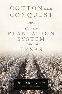 Algodón y conquista: cómo el sistema de plantaciones adquirió Texas - Cotton and Conquest: How the Plantation System Acquired Texas