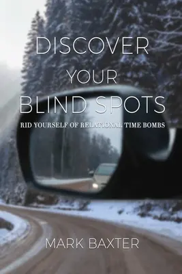 Descubra sus puntos ciegos: Líbrate de las bombas de relojería relacionales - Discover Your Blind Spots: Rid Yourself of Relational Time Bombs