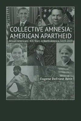 Amnesia Colectiva: American Apartheid: Los 400 años de los afroamericanos en Norteamérica, 1619-2019 - Collective Amnesia: American Apartheid: African Americans' 400 Years in North America, 1619-2019
