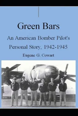 Barras verdes: La historia personal de un piloto de bombardero americano, 1942-1945 - Green Bars: An American Bomber Pilot's Personal Story, 1942-1945