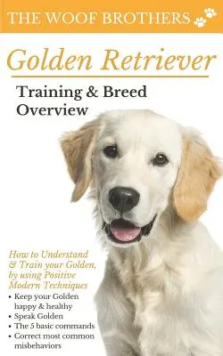 Adiestramiento del Golden Retriever: Cómo entender y entrenar a su Golden, mediante el uso de técnicas positivas modernas - Golden Retriever Training & Breed Overview: How to Understand & Train your Golden, by using Positive Modern Techniques