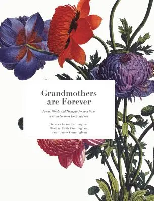 Las abuelas son para siempre: Poemas, palabras y pensamientos para y desde el amor eterno de las abuelas - Grandmothers are Forever: Poems, Words, and Thoughts for, and from, a Grandmothers Undying Love