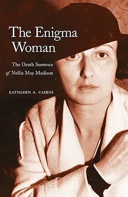 La mujer enigma: La sentencia de muerte de Nellie May Madison - The Enigma Woman: The Death Sentence of Nellie May Madison