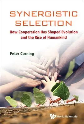 Selección sinérgica: Cómo la cooperación ha moldeado la evolución y el surgimiento de la humanidad - Synergistic Selection: How Cooperation Has Shaped Evolution and the Rise of Humankind