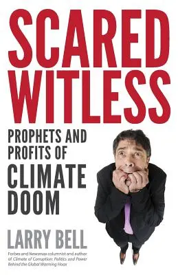 Scared Witless: Profetas y beneficios de la catástrofe climática - Scared Witless: Prophets and Profits of Climate Doom