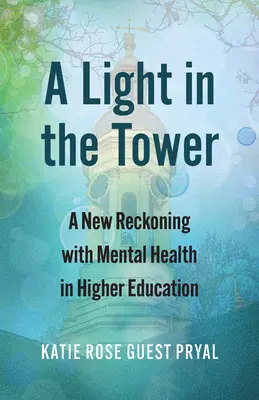 Una luz en la torre: Un nuevo ajuste de cuentas con la salud mental en la enseñanza superior - A Light in the Tower: A New Reckoning with Mental Health in Higher Education