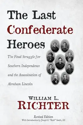 Los últimos héroes confederados: La lucha final por la independencia del Sur y el asesinato de Abraham Lincoln - The Last Confederate Heroes: The Final Struggle for Southern Independence and the Assassination of Abraham Lincoln