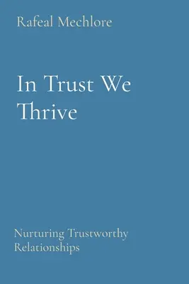 En confianza prosperamos: Cultivar relaciones de confianza - In Trust We Thrive: Nurturing Trustworthy Relationships