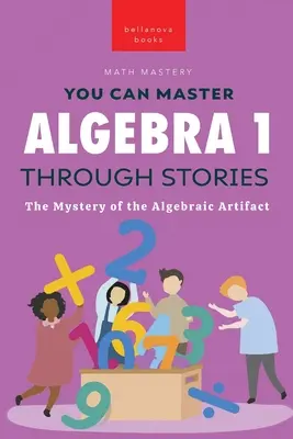 Álgebra 1 a través de los cuentos: El misterio del artefacto algebraico - Algebra 1 Through Stories: The Mystery of the Algebraic Artifact