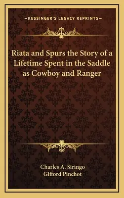 Riata y espuelas: la historia de una vida dedicada a la montura como vaquero y guardabosques - Riata and Spurs the Story of a Lifetime Spent in the Saddle as Cowboy and Ranger