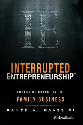 El espíritu empresarial interrumpido(tm): Aceptar el cambio en la empresa familiar - Interrupted Entrepreneurship(tm): Embracing Change in the Family Business