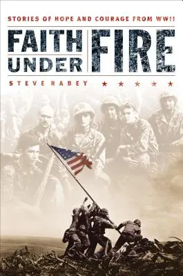 La fe bajo el fuego: Historias de esperanza y coraje de la Segunda Guerra Mundial - Faith Under Fire: Stories of Hope and Courage from World War II