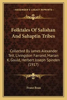 Cuentos populares de las tribus Salishan y Sahaptin: Recopilados por James Alexander Teit, Livingston Farrand, Marian K. Gould, Herbert Joseph Spinden - Folktales Of Salishan And Sahaptin Tribes: Collected By James Alexander Teit, Livingston Farrand, Marian K. Gould, Herbert Joseph Spinden