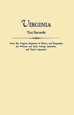 Virginia Tax Records. de la Virginia Magazine of History and Biography, la William Adn Mary College Quarterly, y la Tyler's Quarterly - Virginia Tax Records. from the Virginia Magazine of History and Biography, the William Adn Mary College Quarterly, and Tyler's Quarterly