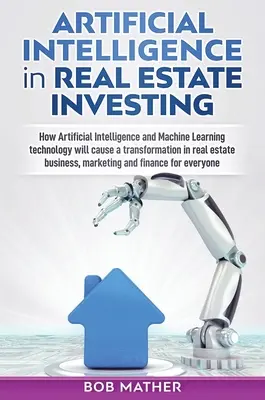 Inteligencia Artificial en la Inversión Inmobiliaria: Cómo la Inteligencia Artificial y la tecnología Machine Learning provocarán una transformación en el sector inmobiliario esta - Artificial Intelligence in Real Estate Investing: How Artificial Intelligence and Machine Learning technology will cause a transformation in real esta