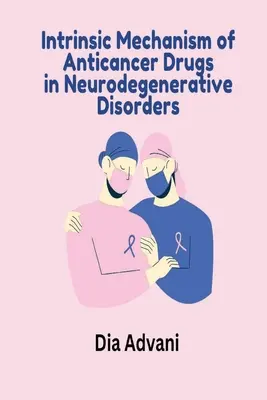 Mecanismo Intrínseco de los Fármacos Anticancerígenos en los Trastornos Neurodegenerativos - Intrinsic Mechanism of Anticancer Drugs in Neurodegenerative Disorders