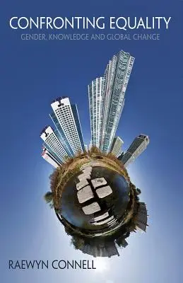 Enfrentarse a la igualdad: Género, conocimiento y cambio global - Confronting Equality: Gender, Knowledge and Global Change