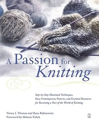 Pasión por tejer: Técnicas ilustradas paso a paso, patrones contemporáneos sencillos y recursos esenciales para formar parte del mundo del punto. - A Passion for Knitting: Step-By-Step Illustrated Techniques, Easy Contemporary Patterns, and Essential Resources for Becoming Part of the Worl