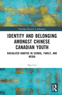 Identidad y pertenencia entre los jóvenes chino-canadienses: Hábitos raciales en la escuela, la familia y los medios de comunicación - Identity and Belonging among Chinese Canadian Youth: Racialized Habitus in School, Family, and Media