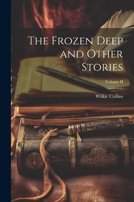 El abismo helado y otros relatos; Volumen II - The Frozen Deep and Other Stories; Volume II