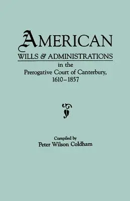 Testamentos y administraciones americanos en el Tribunal Prerrogativo de Canterbury, 1610-1857 - American Wills & Administrations in the Prerogative Court of Canterbury, 1610-1857