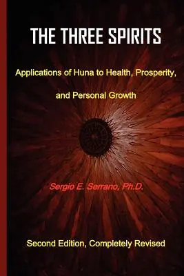 Los Tres Espíritus: Aplicaciones del Huna a la Salud, la Prosperidad y el Crecimiento Personal. - The Three Spirits: Applications of Huna to Health, Prosperity, and Personal Growth.