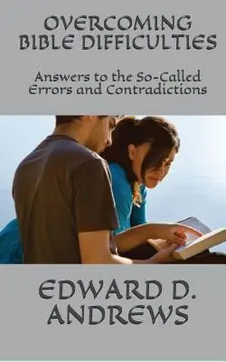 Cómo superar las dificultades bíblicas: Respuestas a los llamados errores y contradicciones - Overcoming Bible Difficulties: Answers to the So-Called Errors and Contradictions