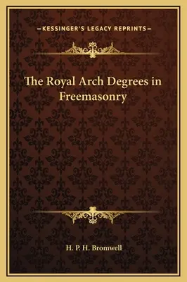 Los Grados del Arco Real en la Francmasonería - The Royal Arch Degrees in Freemasonry