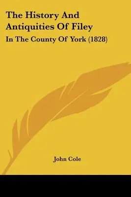 Historia y antigüedades de Filey: en el condado de York (1828) - The History And Antiquities Of Filey: In The County Of York (1828)