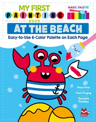 Mi primer libro de pintura: En la playa: Paleta de 6 colores fácil de usar en cada página - My First Painting Book: At the Beach: Easy-To-Use 6-Color Palette on Each Page