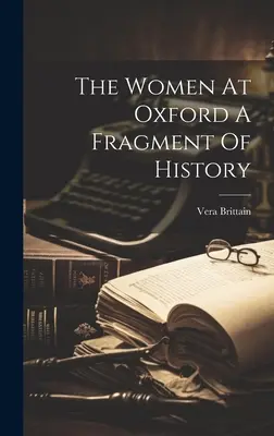 Las mujeres de Oxford: un fragmento de historia - The Women At Oxford A Fragment Of History