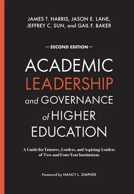 Liderazgo académico y gobernanza de la educación superior: A Guide for Trustees, Leaders, and Aspiring Leaders of Two- and Four-Year Institutions (Liderazgo académico y gobernanza de la educación superior: guía para administradores, líderes y aspirantes a líderes de instituciones de dos y cuatro año - Academic Leadership and Governance of Higher Education: A Guide for Trustees, Leaders, and Aspiring Leaders of Two- and Four-Year Institutions