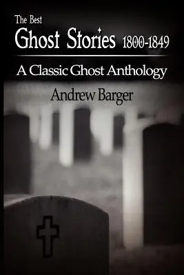 Los mejores relatos de fantasmas 1800-1849: Una antología clásica de fantasmas - The Best Ghost Stories 1800-1849: A Classic Ghost Anthology