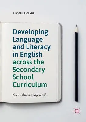 Desarrollo de la lengua y la alfabetización en inglés en el plan de estudios de secundaria: Un enfoque integrador - Developing Language and Literacy in English Across the Secondary School Curriculum: An Inclusive Approach