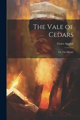 El valle de los cedros: Or, The Martyr - The Vale of Cedars: Or, The Martyr