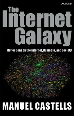 La Galaxia Internet: Reflexiones sobre Internet, las empresas y la sociedad - The Internet Galaxy: Reflections on the Internet, Business, and Society