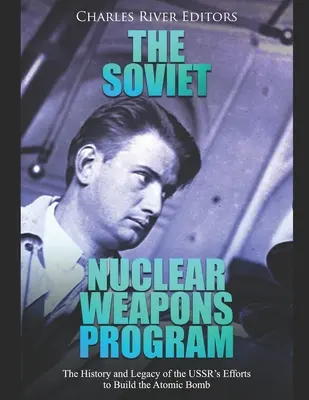 El programa soviético de armas nucleares: Historia y legado de los esfuerzos de la URSS por construir la bomba atómica - The Soviet Nuclear Weapons Program: The History and Legacy of the USSR's Efforts to Build the Atomic Bomb