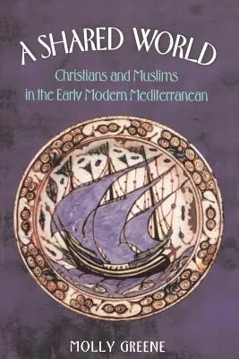 Un mundo compartido: Cristianos y musulmanes en el Mediterráneo moderno - A Shared World: Christians and Muslims in the Early Modern Mediterranean