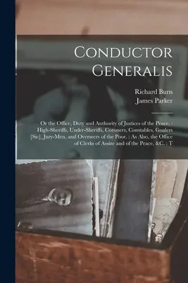 Conductor Generalis: Or the Office, Duty and Authority of Justices of the Peace: Alguaciles Mayores, Alguaciles Menores, Coroners, Alguaciles, Goale - Conductor Generalis: Or the Office, Duty and Authority of Justices of the Peace: High-sheriffs, Under-sheriffs, Coroners, Constables, Goale