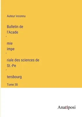 Boletín de la Academia Imperial de Ciencias de San Petersburgo: Tomo 30 - Bulletin de l'Académie impériale des sciences de St.-Pétersbourg: Tome 30