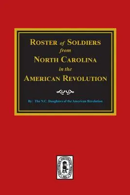 Lista de Soldados de CAROLINA DEL NORTE en la Revolución Americana. - Roster of Soldiers from NORTH CAROLINA in the American Revolution.