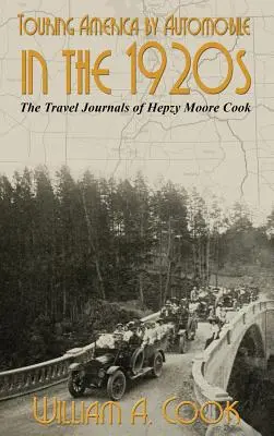 Recorriendo América en automóvil en los años veinte: Los diarios de viaje de Hepzy Moore Cook - Touring America by Automobile in the 1920s: The Travel Journals of Hepzy Moore Cook